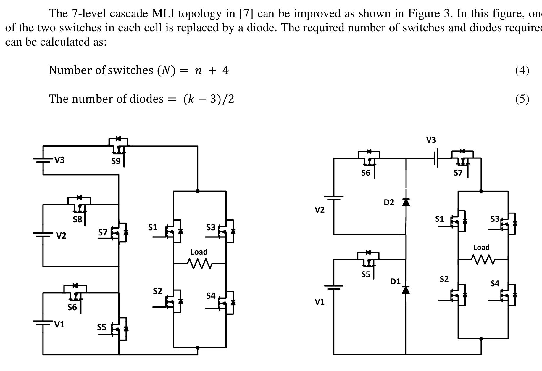Figure 3. The modified 7-level MLI circuit in [7]  Figure 2. The cascade bridge 7-level inverter  Gajula [29] shows an amazing topology for cascade MLIs as shown in Figure 4. In this topology the maximum output voltage, the number of individual DC sources, the number of switches and the number of diodes is as in above circuit but in this topology only one switch is at on state in each level of output voltage with a reduced number of diodes in each level that are inversely proportional with number of levels that lead to reduce the losses of the switches and increase the efficiency. 